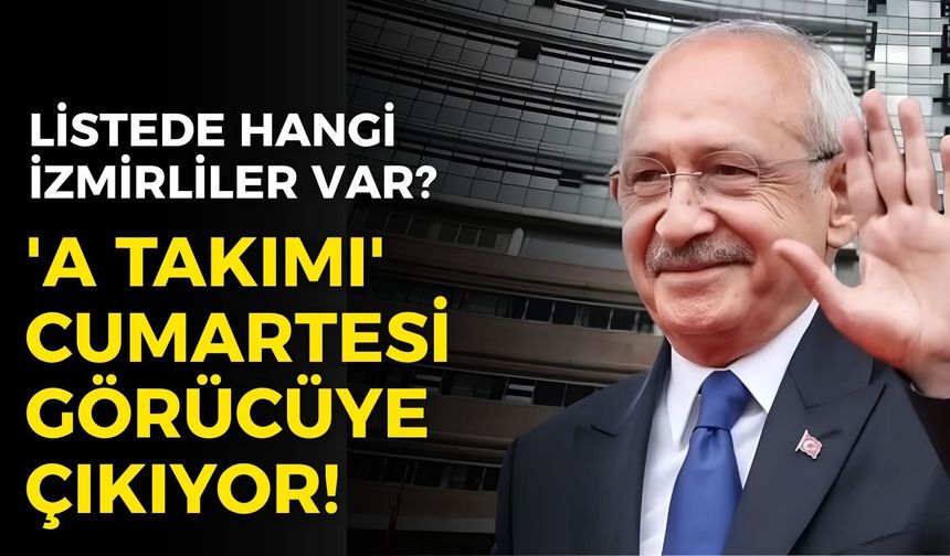 Kılıçdaroğlu’nun 'A Takımı' cumartesi görücüye çıkıyor! Kulislerde İzmir damgası