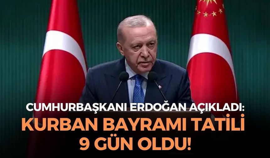 SON DAKİKA Cumhurbaşkanı Erdoğan açıkladı: Kurban Bayramı tatili 9 gün oldu!