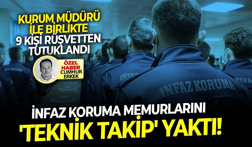 Kurum müdürü ile birlikte 9 kişi rüşvetten tutuklandı: İnfaz koruma memurlarını 'teknik takip' yaktı!