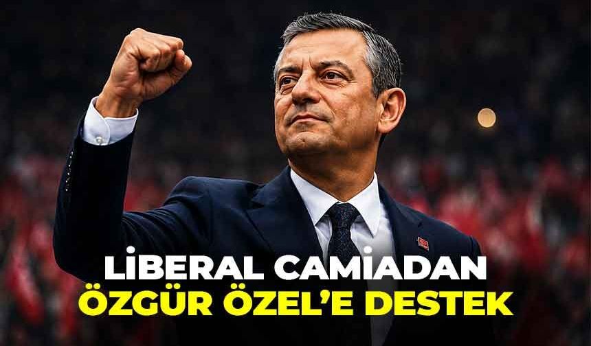 Liberal camiadan Özgür Özel’e tam destek!