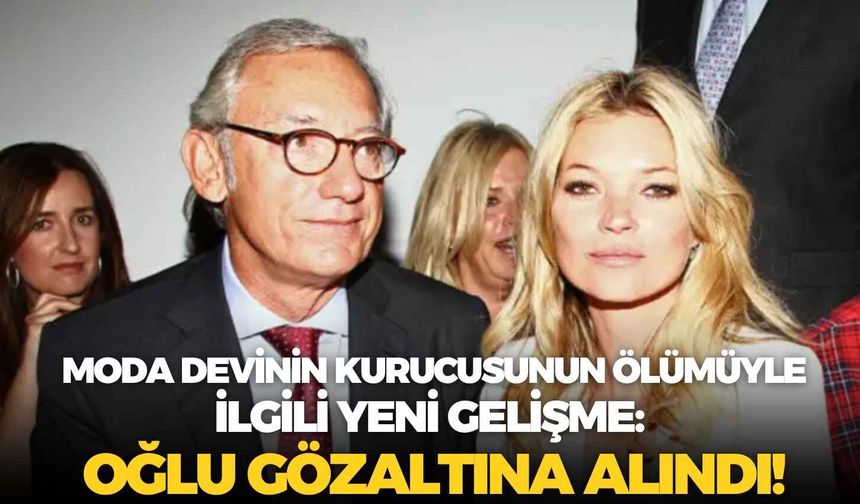 Moda devinin kurucusunun ölümüyle ilgili yeni gelişme: Oğlu gözaltına alındı!