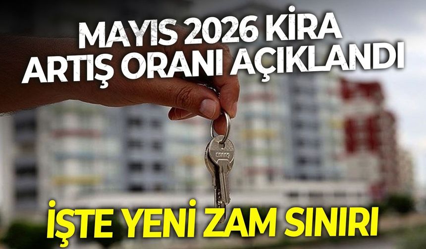 Mayıs 2026 kira artış oranı açıklandı: İşte yeni zam sınırı!