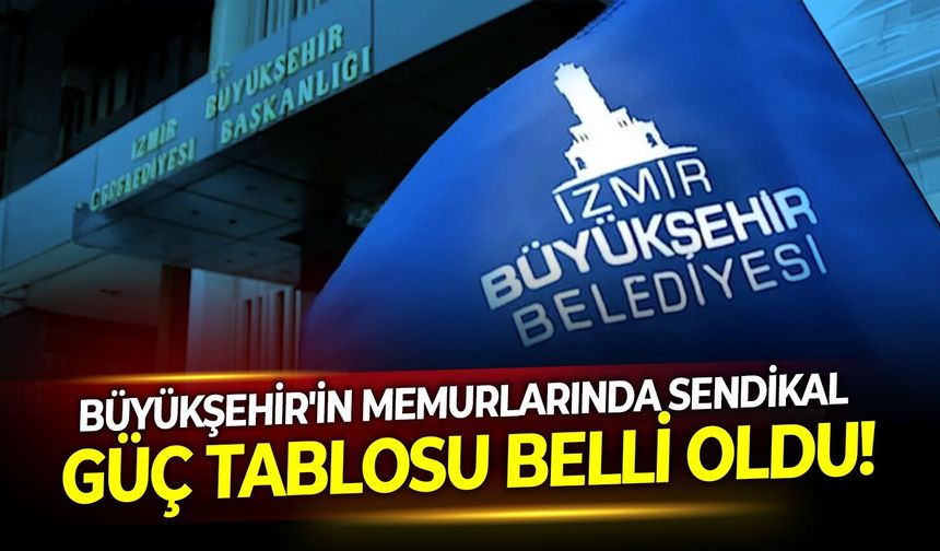 Büyükşehir'in memurlarında sendikal güç tablosu belli oldu!