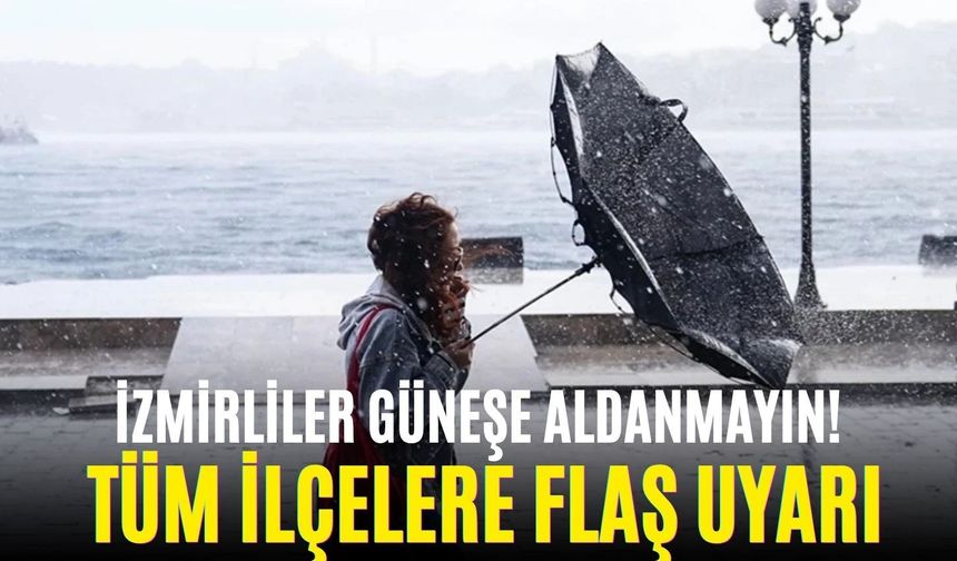 İzmirliler güneşe aldanmayın, şemsiyeleri hazırlayın! Meteoroloji’den tüm ilçelere flaş uyarı