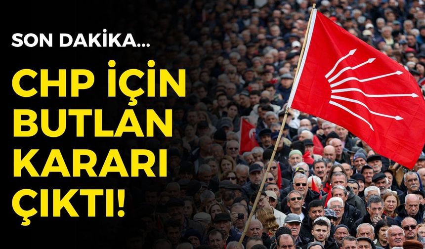 CHP için mutlak butlan kararı!