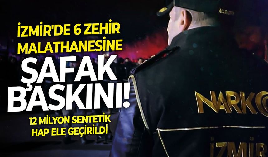 12 milyon sentetik hap ele geçirildi: İzmir'de 6 zehir imalathanesine şafak baskını!