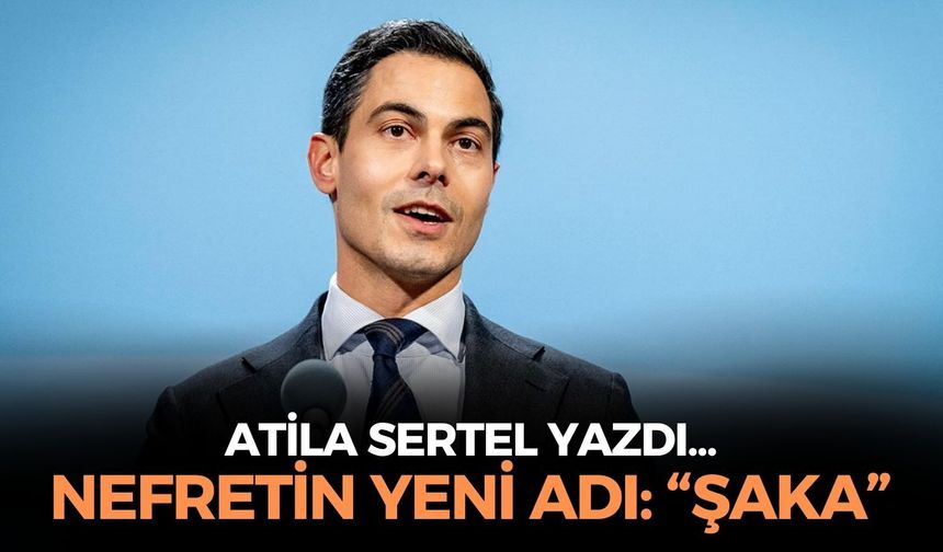 NEFRETİN YENİ ADI: “ŞAKA”