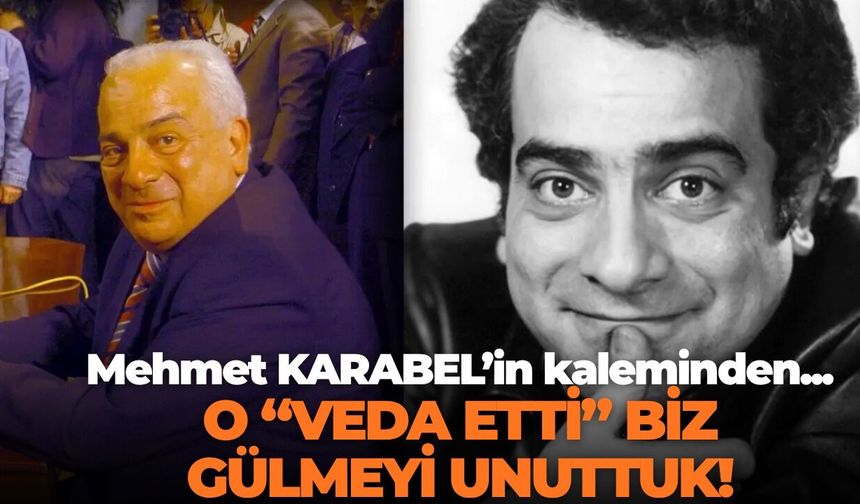 O “VEDA ETTİ” BİZ GÜLMEYİ UNUTTUK!