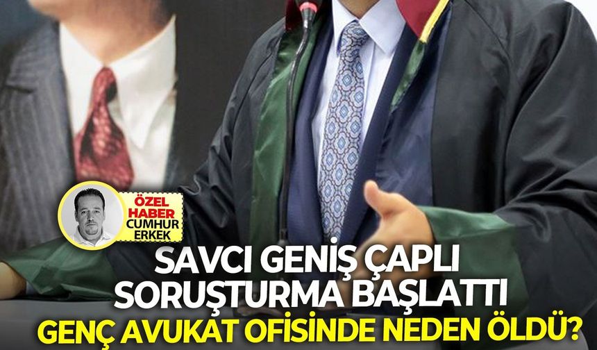 Savcı geniş çaplı soruşturma başlattı: Genç avukat ofisinde neden öldü?