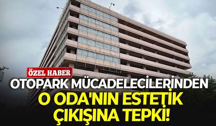 Otopark mücadelecilerinden o Oda'nın estetik çıkışına tepki: "Öyle ahkam keseceklerse..."
