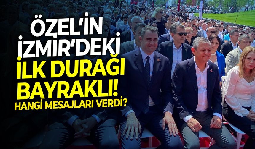 Özel’in İzmir’deki ilk durağı Bayraklı! Hangi mesajları verdi?