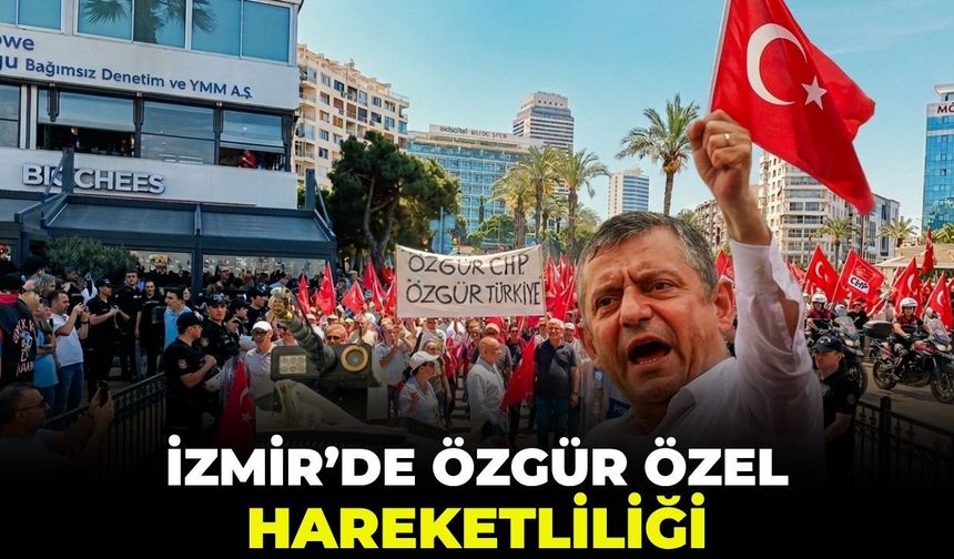 İzmir'de "Özgür Özel" hareketliliği!