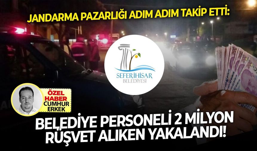 Jandarma pazarlığı adım adım takip etti: Belediye personeli 2 milyon rüşvet alırken yakalandı!