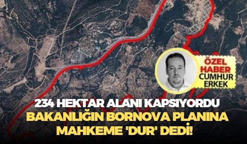 234 Hektar alanı kapsıyordu: Bakanlığın Bornova planına mahkeme 'dur' dedi.