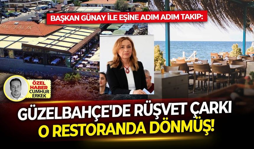 Başkan Günay ile eşine adım adım takip: Güzelbahçe'de rüşvet çarkı o restoranda dönmüş!