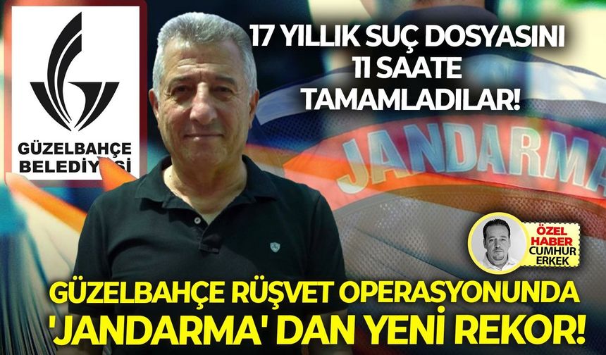 17 Yıllık suç dosyasını 11 saate tamamladılar: Güzelbahçe rüşvet operasyonunda 'jandarma' dan yeni rekor!