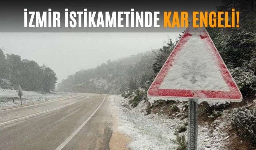İzmir istikametinde kar engeli! Sürücüler Mayıs ayında yolda kaldı