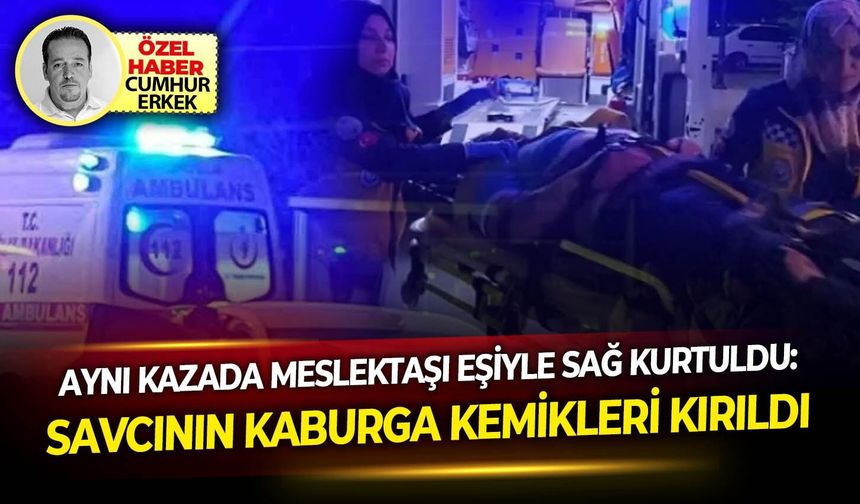 Aynı kazada meslektaşı eşiyle sağ kurtuldu: Savcının kaburga kemikleri kırıldı!