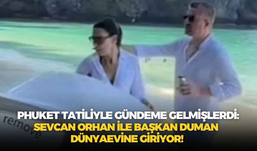 Phuket tatiliyle gündeme gelmişlerdi: Sevcan Orhan ile Başkan Duman dünyaevine giriyor!