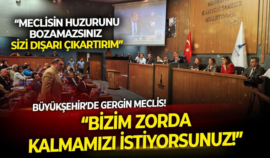 Büyükşehir’de gergin meclis! Başkan Tugay: Bizim zorda kalmamızı istiyorsunuz!