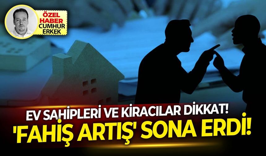 Ev sahipleri ve kiracılar dikkat: 'Fahiş artış' sona erdi!