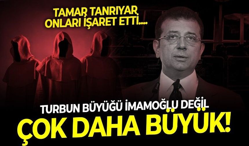 Tamar Tanrıyar: Heybedeki turpun büyüğü Ekrem İmamoğlu değil! Bu teşkilatın yanında FETÖ havagazı kalır!