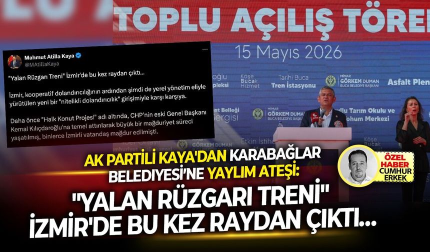 Ak Partili Kaya'dan Karabağlar belediyesine yaylım ateşi: "Yalan Rüzgarı Treni" İzmir'de bu kez raydan çıktı…