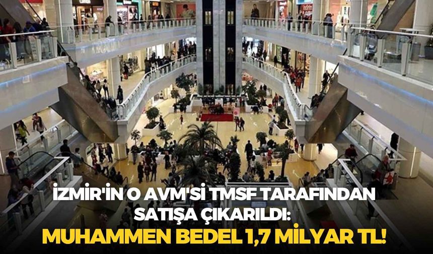 İzmir'in o AVM'si TMSF tarafından satışa çıkarıldı: Muhammen bedel 1,7 milyar TL!