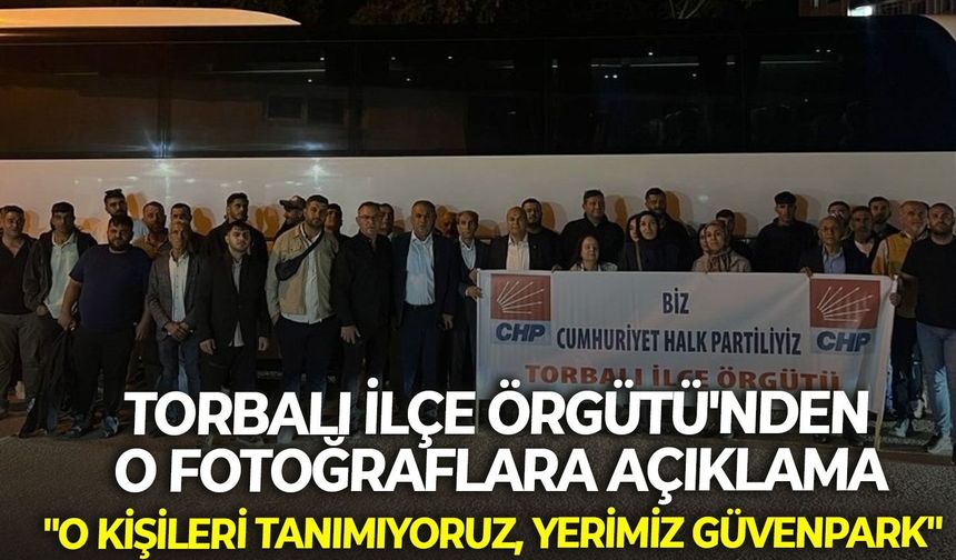 Torbalı İlçe Örgütü'nden o fotoğraflara açıklama: " O kişileri tanımıyoruz, yerimiz Güvenpark"