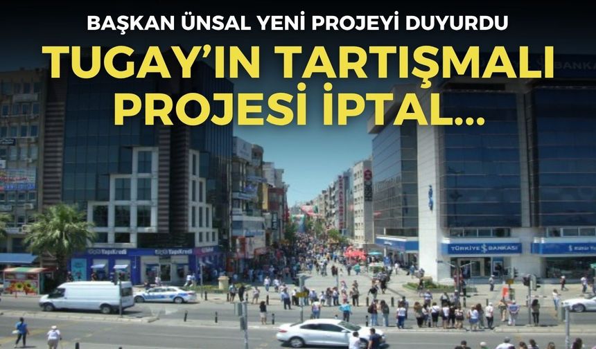 Başkan Ünsal yeni projeyi duyurdu! Tugay'ın Karşıyaka Çarşı'daki tartışmalı projesi iptal