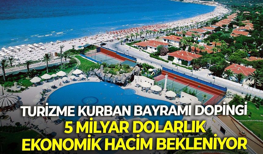 Turizme Kurban Bayramı dopingi: 5 milyar dolarlık bir ekonomik hacim bekleniyor