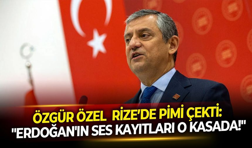 Özgür Özel  Rize’de pimi çekti: "Erdoğan'ın ses kayıtları o kasada!"