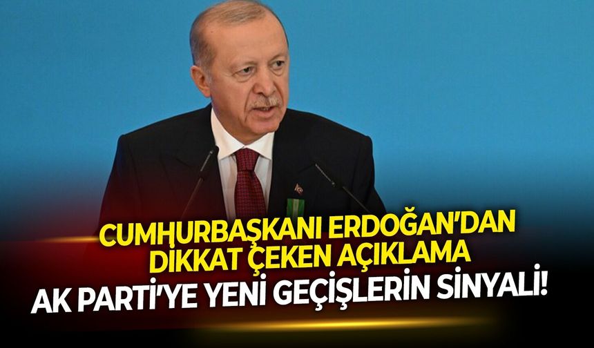 AK Parti’ye yeni geçişlerin sinyali! Cumhurbaşkanı Erdoğan’dan dikkat çeken açıklama