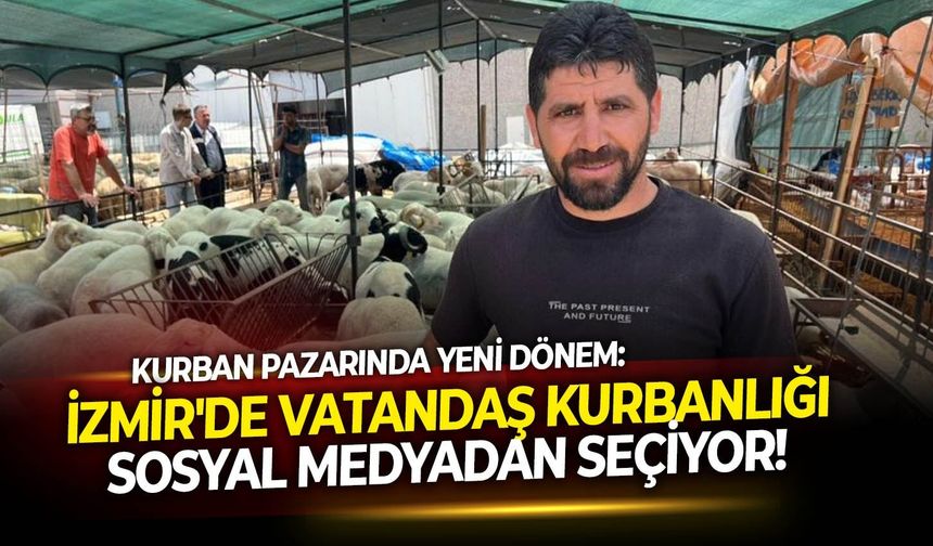 Kurban pazarında yeni dönem: İzmir’de vatandaş kurbanlığı sosyal medyadan seçiyor