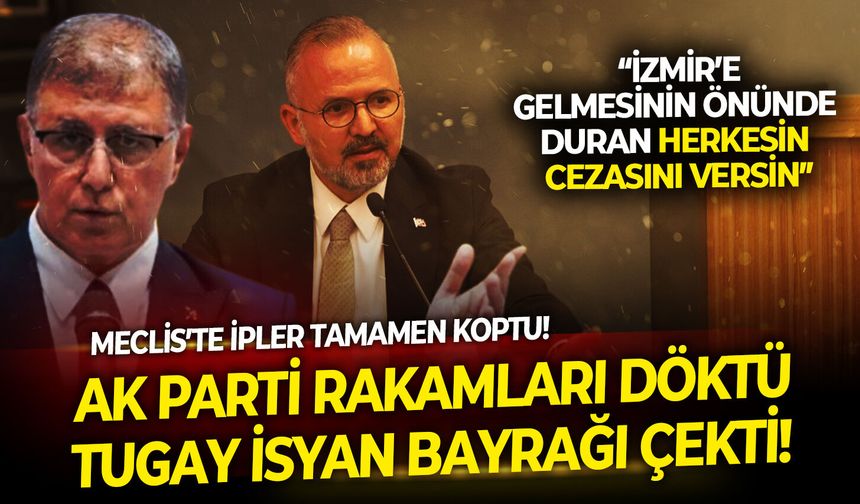 İzmir Büyükşehir Meclisi’nde ipler koptu: AK Parti rakamları döktü, Tugay isyan bayrağını çekti