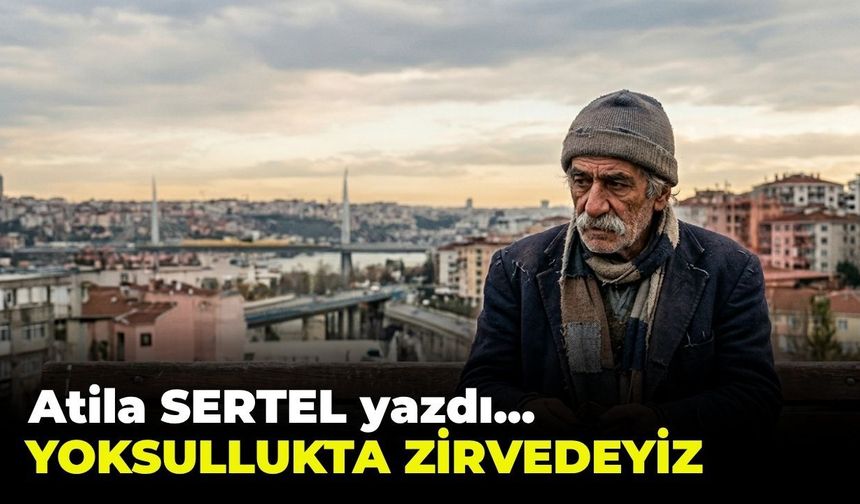 YOKSULLUKTA ZİRVEDEYİZ