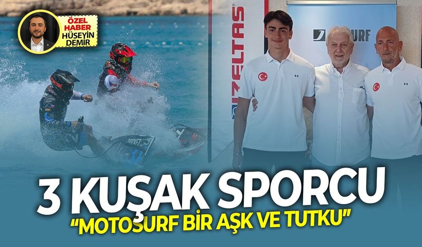 3 kuşak sporcu: “Motosurf bir aşk ve tutku”