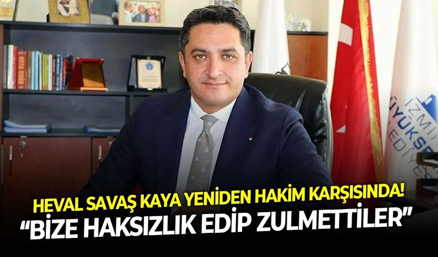 Heval Savaş Kaya yeniden hakim karşısında: “Bize haksızlık edip zulmettiler”