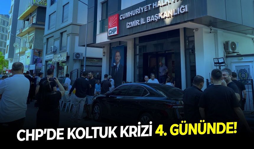 CHP İzmir'de koltuk krizi 4. gününde!