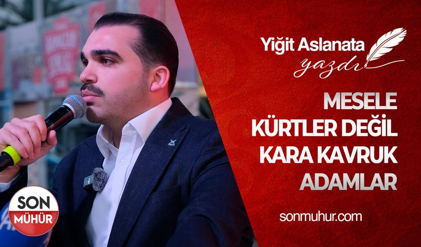 Mesele Kürtler Değil, Kara Kavruk Adamlar