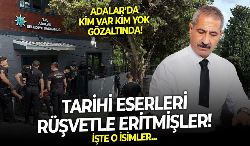 Tarihi eserleri rüşvetle eritmişler! Adalar’da kim var kim yok gözaltında