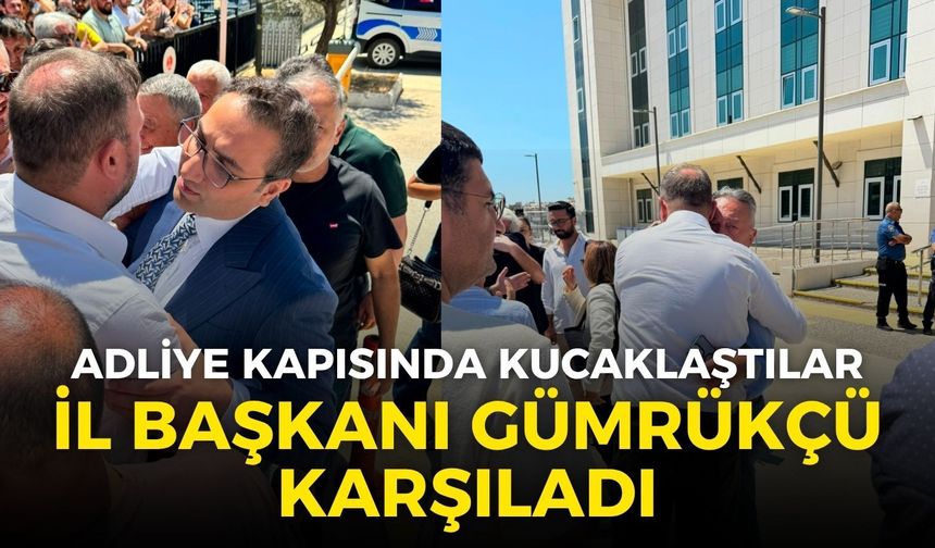 CHP İl Başkanı Gümrükçü Başkan Yiğit ve Bayır’ı adliye kapısında karşıladı!