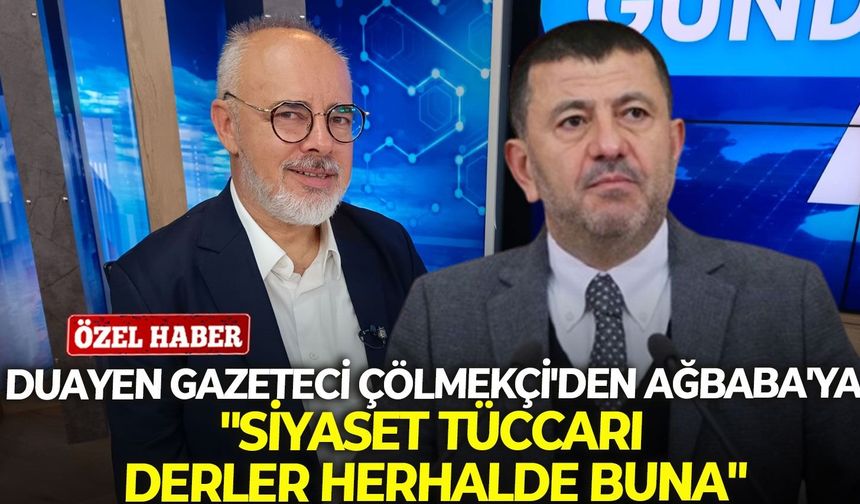 Duayen gazeteci Çölmekçi'den Ağbaba'ya: "Siyaset tüccarı derler herhalde buna"