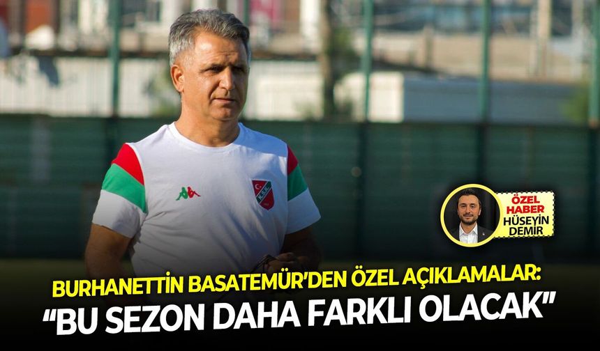 Burhanettin Basatemür’den özel açıklamalar!