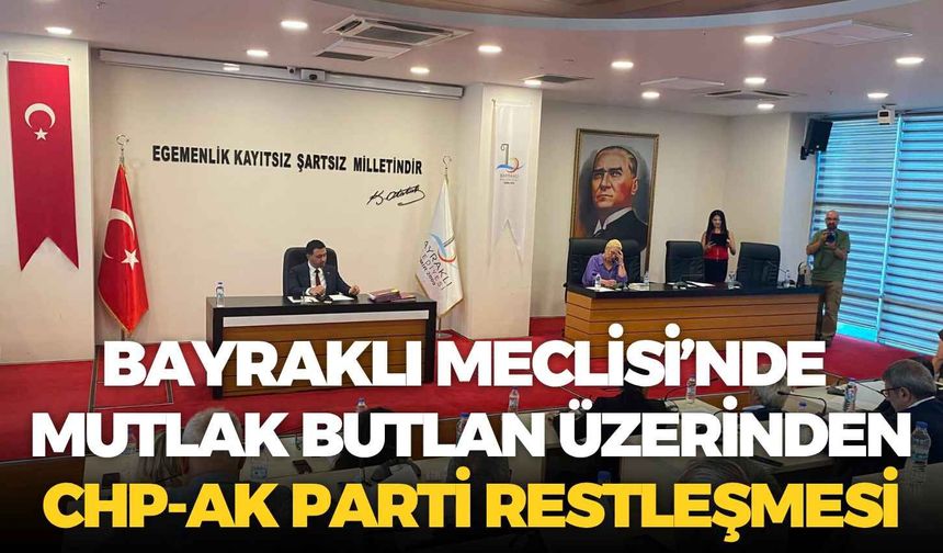 Bayraklı Meclisi’nde mutlak butlan üzerinden CHP-AK Parti restleşmesi