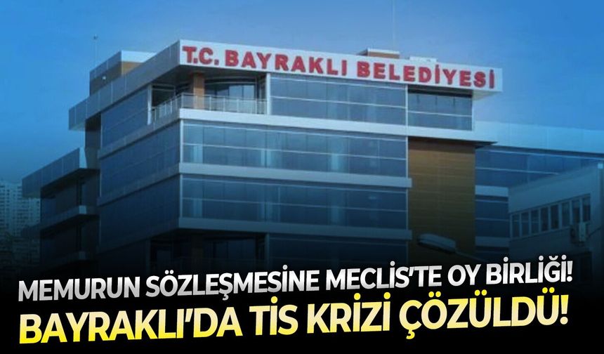 Bayraklı’da TİS krizi çözüldü!  Memurun sözleşmesine Meclis’te oy birliği!