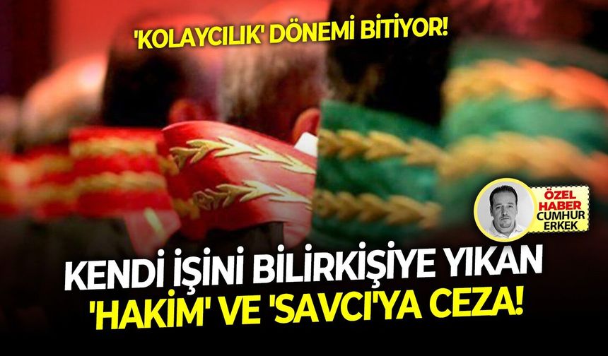 'Kolaycılık' dönemi bitiyor: Kendi işini bilirkişiye yıkan 'hakim' ve 'savcı'ya ceza!