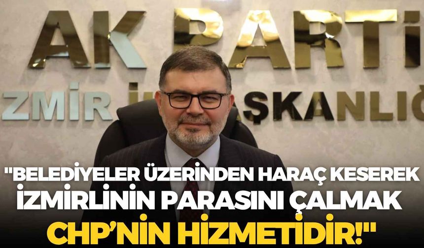 AK Partili Bilal Saygılı: "Belediyeler üzerinden haraç keserek İzmirlinin parasını çalmak CHP’nin hizmetidir!"