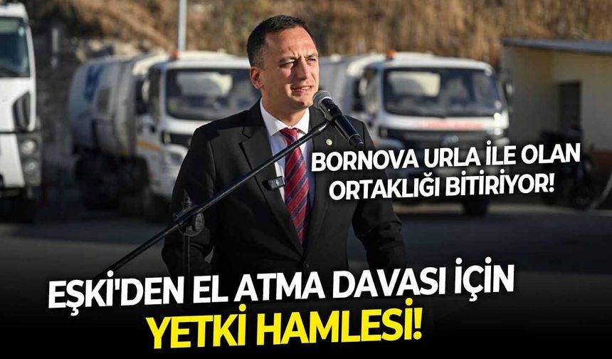 Bornova Urla ile olan ortaklığı bitiriyor!    Eşki'den el atma davası için yetki hamlesi!
