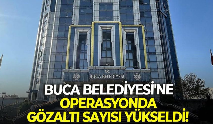 Buca Belediyesi'ne operasyonda gözaltı sayısı yükseldi!
